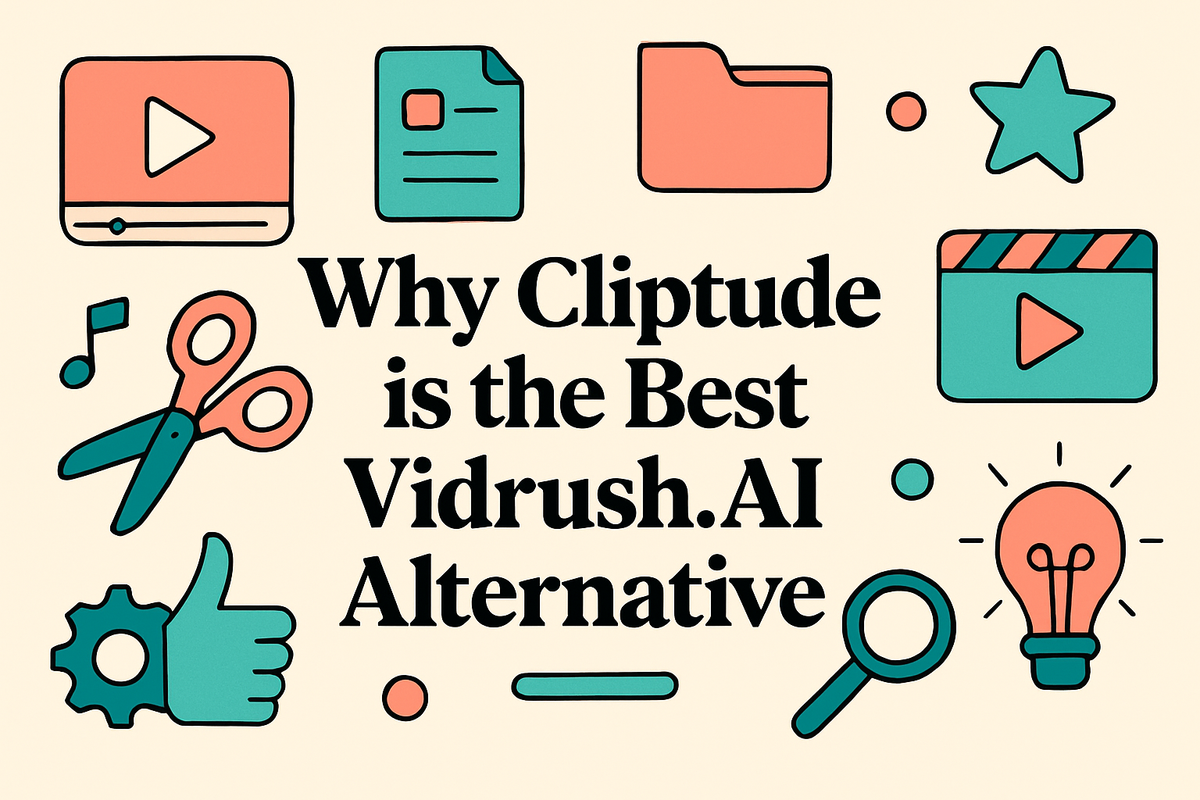 Why Cliptude is the Best Vidrush.AI Alternative